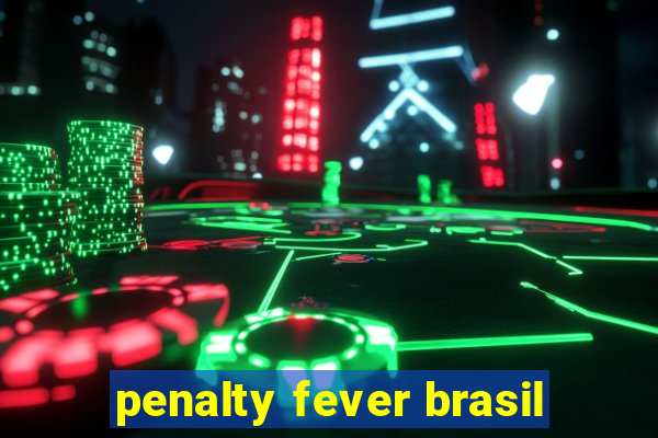 penalty fever brasil